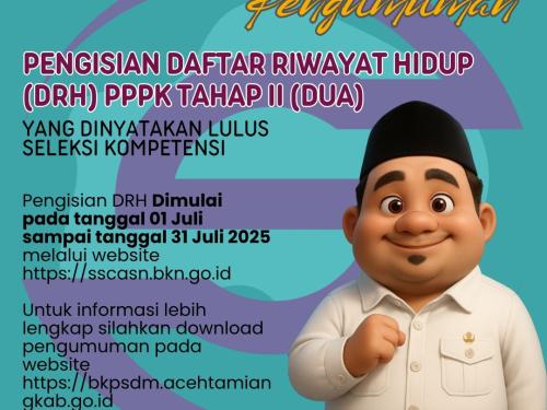JADWAL PENGISIAN DAFTAR RIWAYAT HIDUP (DRH) BAGI PESERTA YANG DINYATAKAN LULUS SELEKSI KOMPETENSI PPPK TAHAP II DI LINGKUNGAN PEMERINTAH KABUPATEN ACEH TAMIANG FORMASI TAHUN 2024