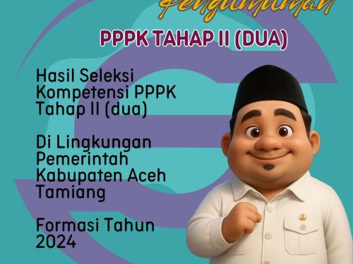 PENGUMUMAN HASIL SELEKSI KOMPETENSI PPPK TAHAP II FORMASI TAHUN 2024 DI LINGKUNGAN PEMERINTAH KABUPATEN ACEH TAMIANG